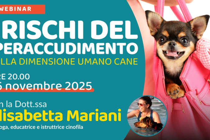 “I rischi dell’iperaccudimento nella dimensione umano cane” con la Dott.ssa Elisabetta Mariani